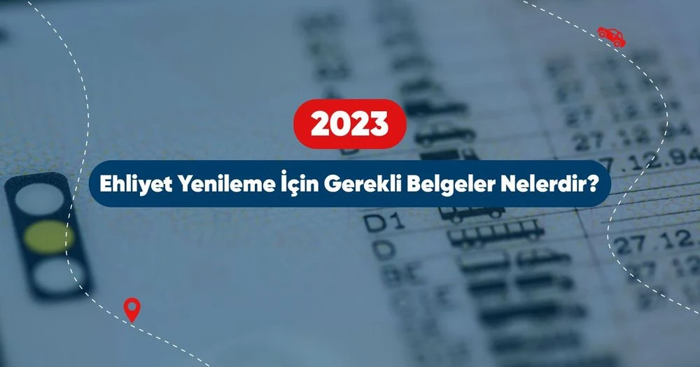 2023 Ehliyet Yenileme İçin Gerekli Belgeler Nelerdir?