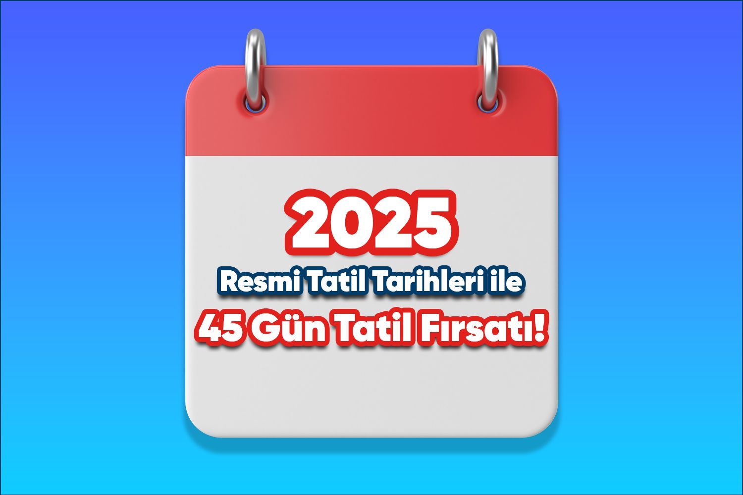 فرصة عطلة 45 يومًا مع العطلات الرسمية في عام 2025!