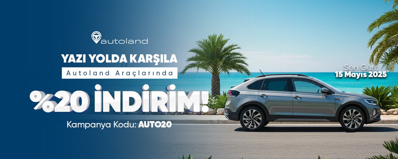 Yazı Yolda Karşıla: Autoland Araçlarında %20 İndirim!